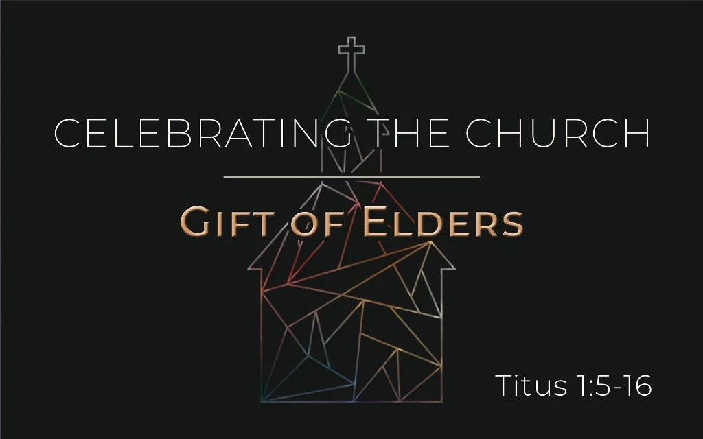 Celebrating the Church: Gift of Elders - Titus 1:5-16