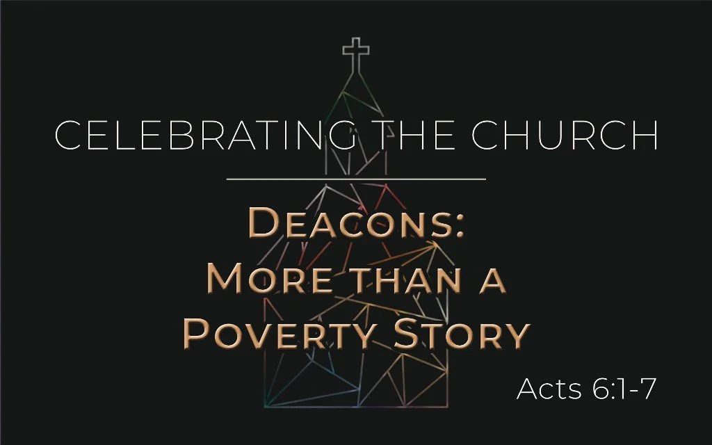 Deacons: More than a Poverty Story - Acts 6:1-7