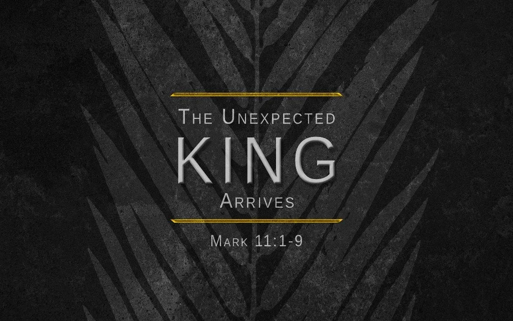 The Unexpected King Arrives - Mark 11:1-9