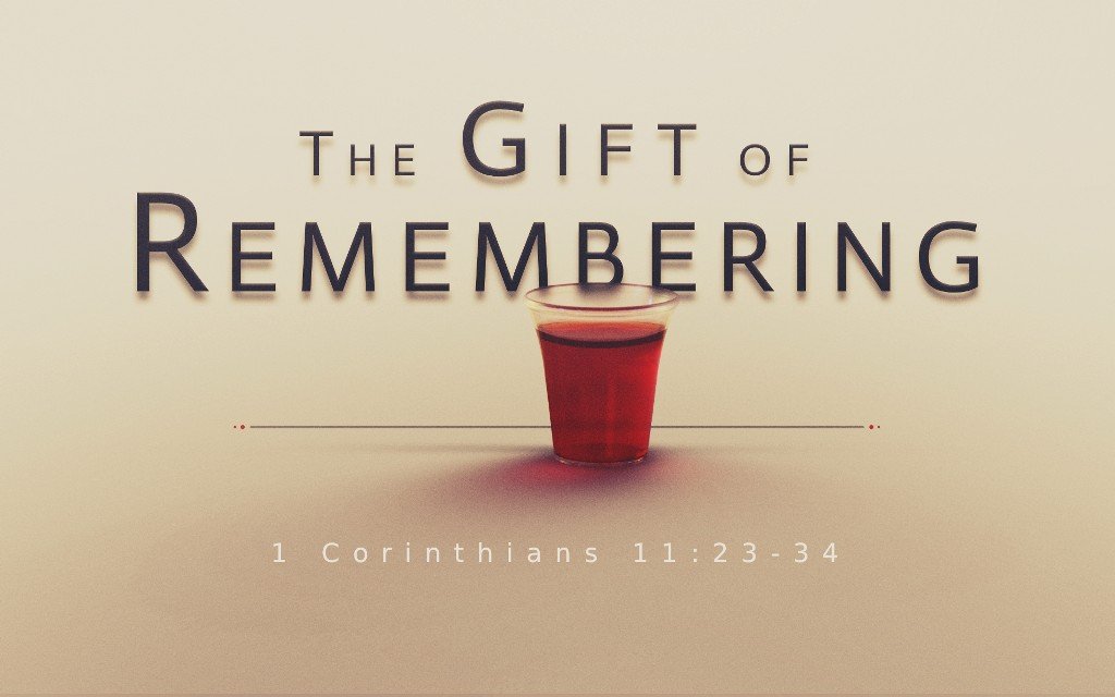 The Gift of Remembering - 1 Cor. 11:23-34