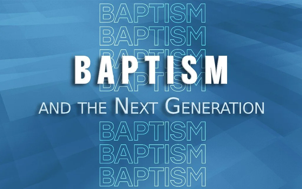Baptism and the Next Generation - Matt. 19:13-22