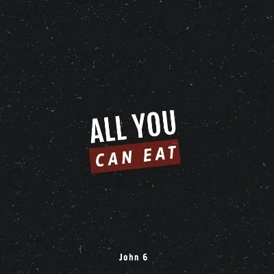 All You Can Eat!