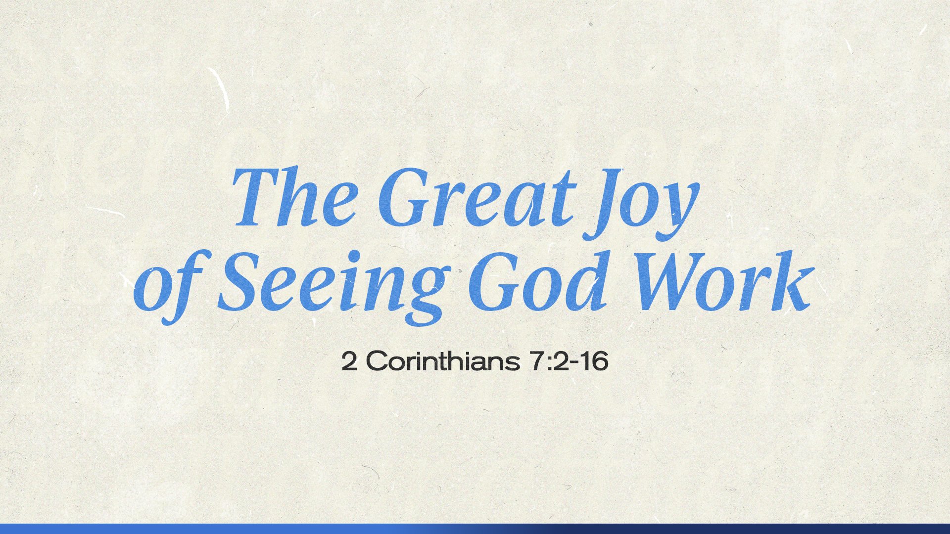 The Great Joy of Seeing God Work - 2 Cor 7:2-16