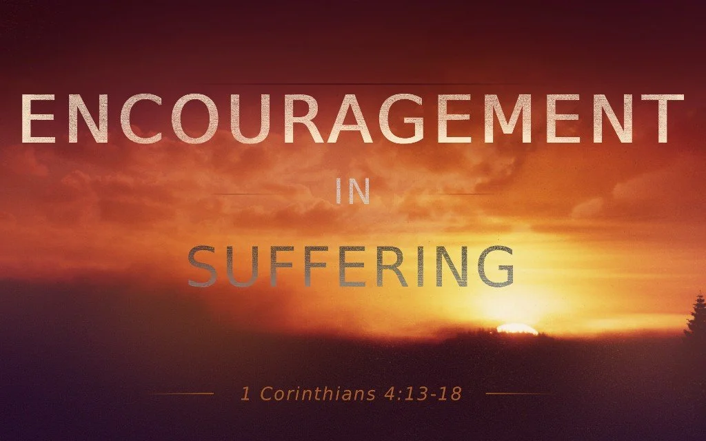 Encouragement in Suffering&nbsp;- 1 Corinthians 4:13-18