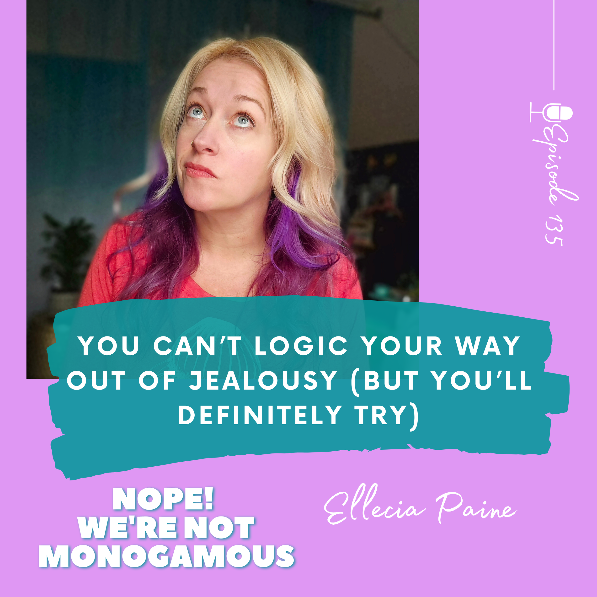 You Can’t Logic Your Way Out of Jealousy (But You’ll Definitely Try) Ep. 135