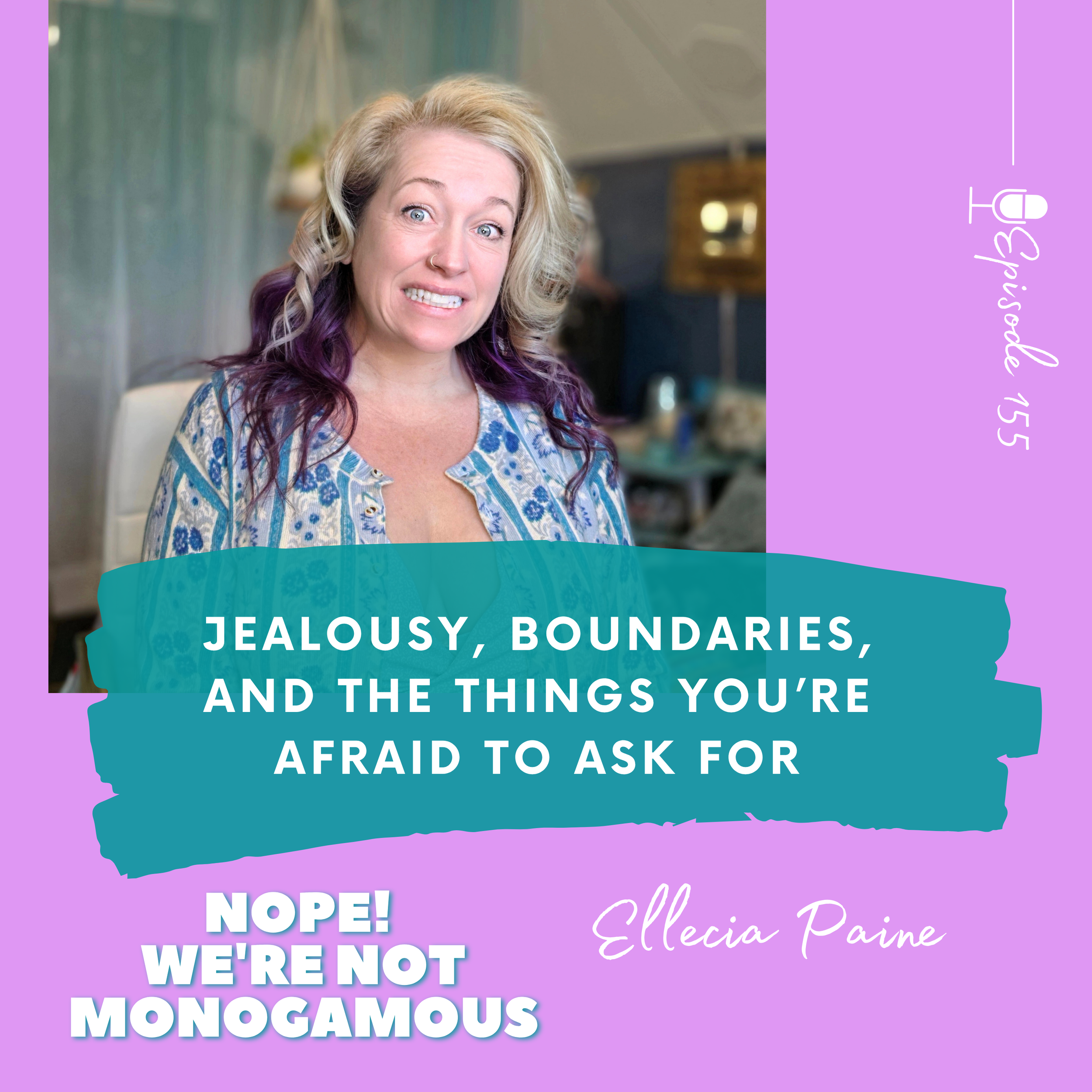 Jealousy, Boundaries, and the Things You’re Afraid to Ask For,&nbsp;EP. 155