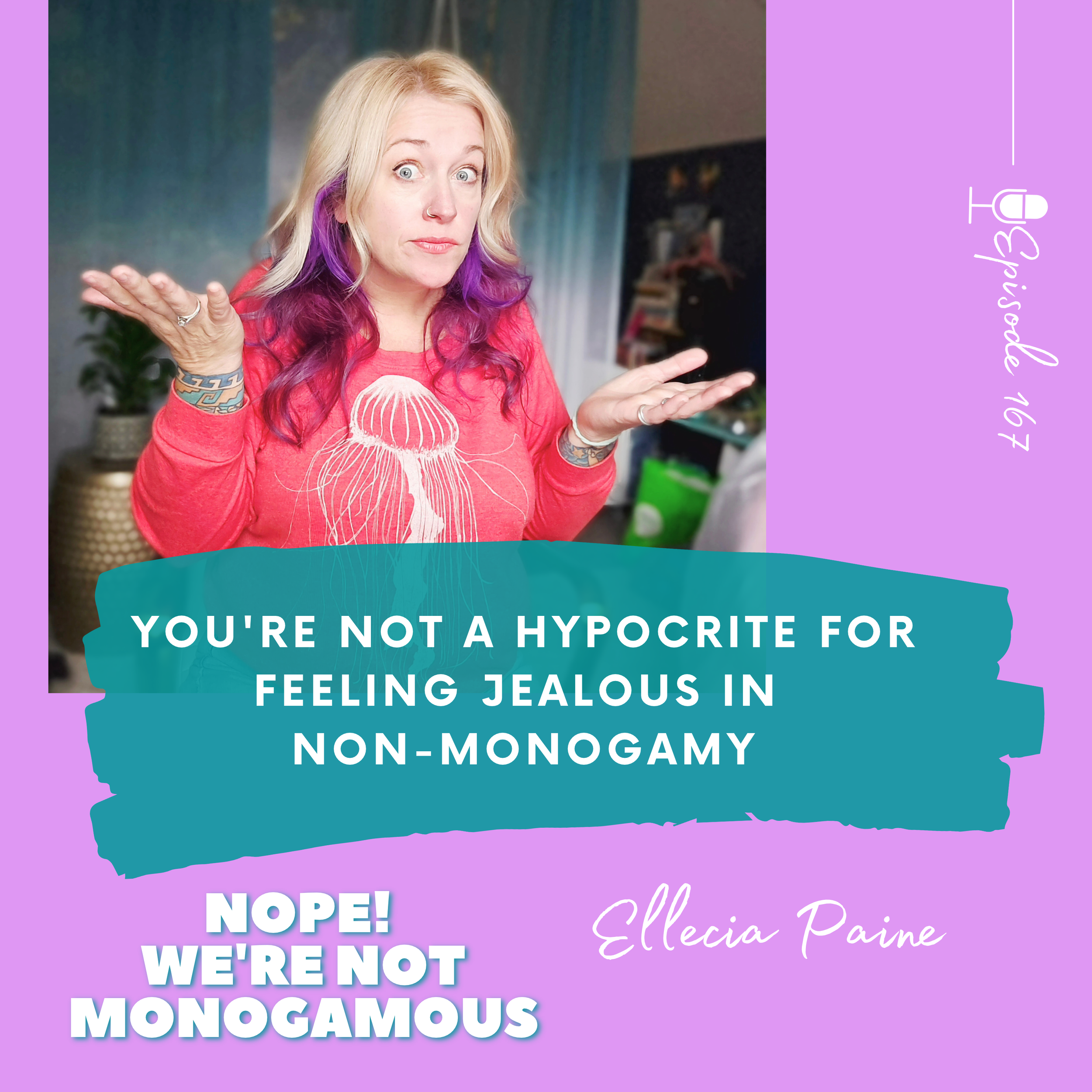 You're Not a Hypocrite for Feeling Jealous in Non-Monogamy, EP. 167