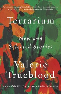 New Book of the Week Terrarium: New and Selected Stories by Valerie Trueblood What can I say about the stories in this book? They're "about" ordinary people experiencing ordinary joys and sorrows—marriage, divorce, birth, death—but it's not what they're about that makes them so good. I think it's the exquisite care they take in the telling, attentive to the details of life and language, never ostentatious but always on point. Alice Munro won her Nobel Prize for a career built on exactly the same foundation, and that's not hyperbole. Stockholm may not know Trueblood's name yet, but Seattle should. —James
