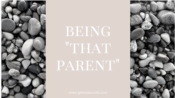 Being “That Parent”