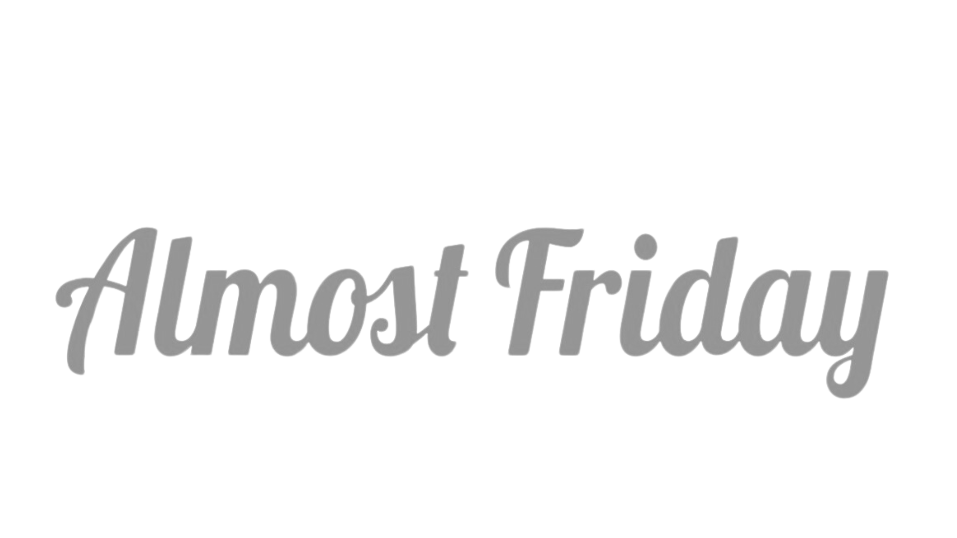 Almost Friday
