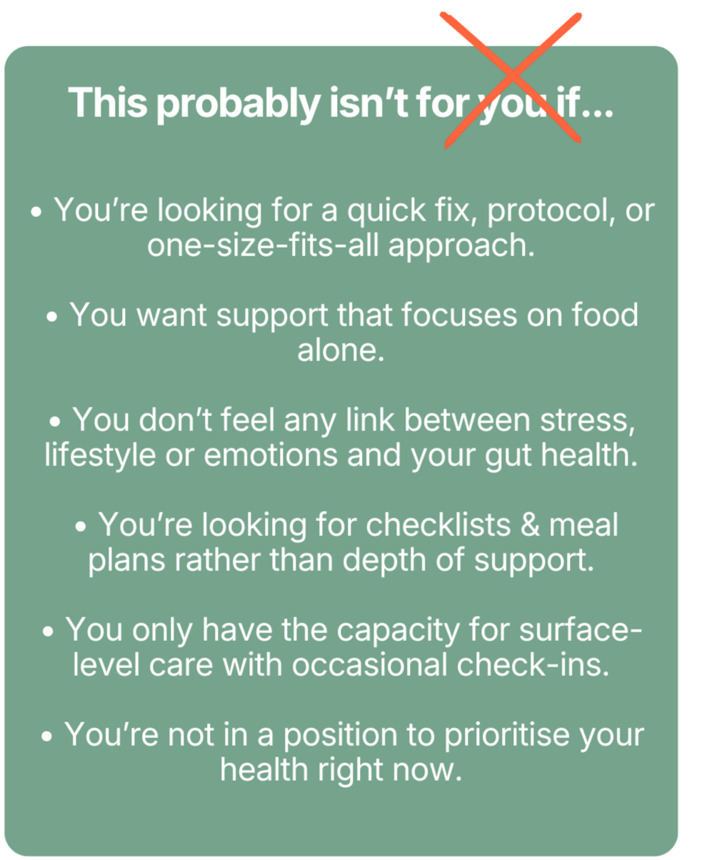 This approach is not for those looking for quick fixes or one-size-fits-all gut health solutions.