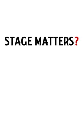 Stage Matters