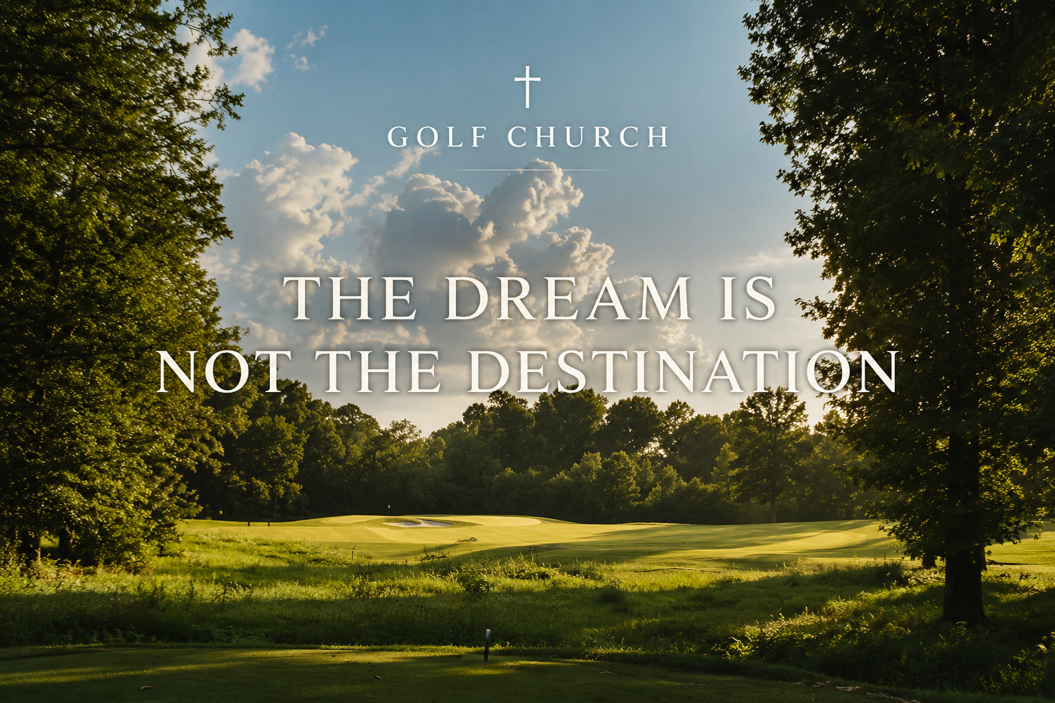 Golf Church: Week Four — The Dream Is Not the Destination