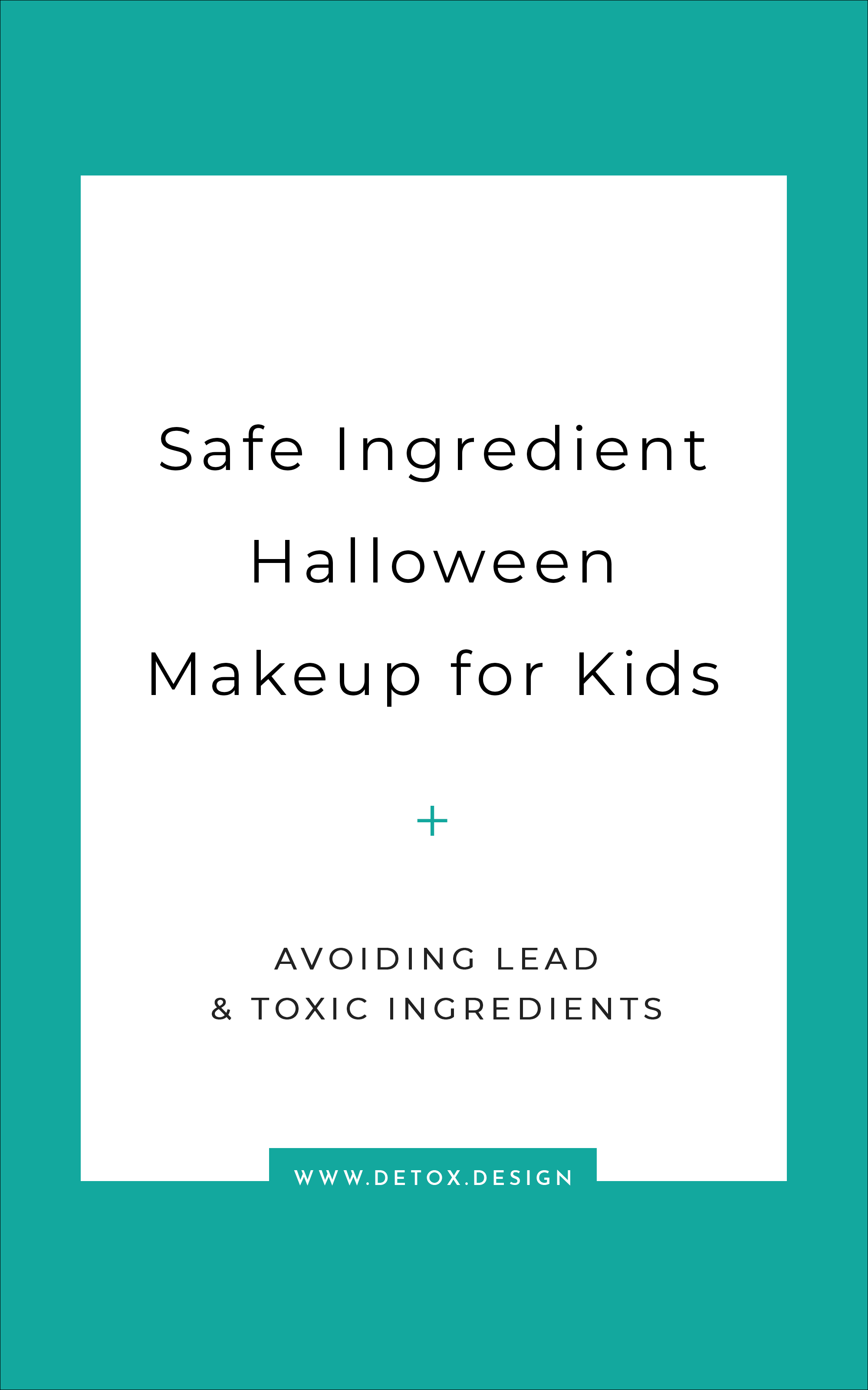 Safe Makeup for Kids - Avoiding Lead and Toxic Ingredients in Halloween and Costume  Makeup — Detox By Design