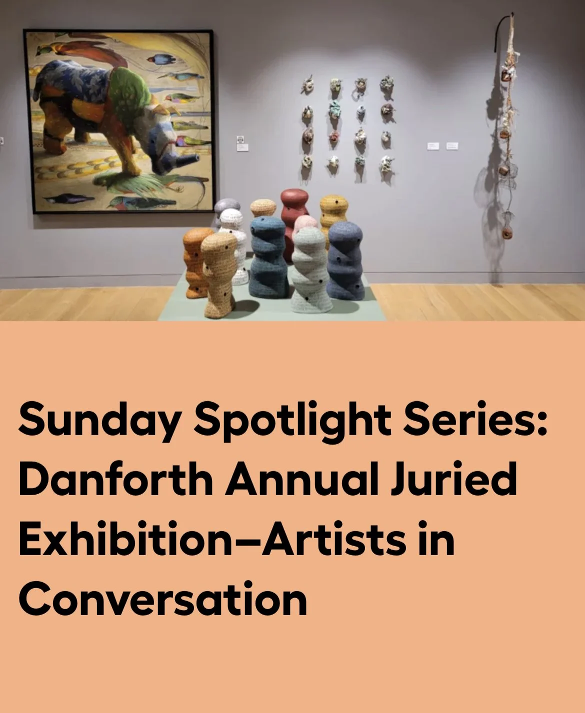 I am honored to be speaking at the Sunday Spotlight Series at the Danforth Annual Juried Exhibition–Artists in Conversation