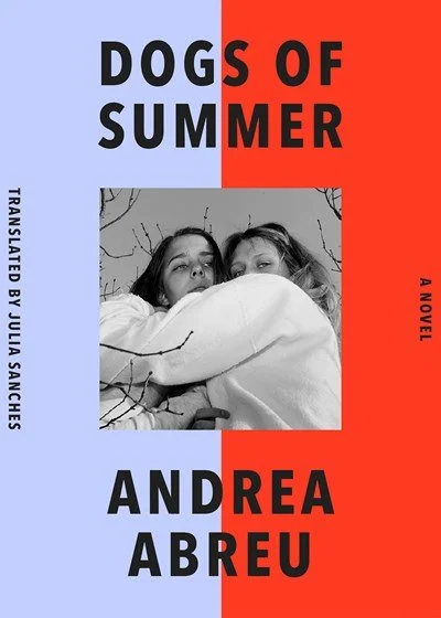 Dogs of Summer by Andrea Abreu (Translated by Julia Sanches)