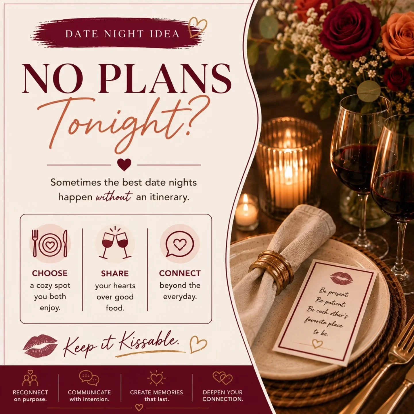 💕 Date Night Idea

No plans tonight?

Perfect.

Some of the most meaningful date nights happen when you stop trying to make them perfect and simply choose to be present.

Cook a meal together.
Light a candle.
Pour a glass of wine.
Turn off your phon
