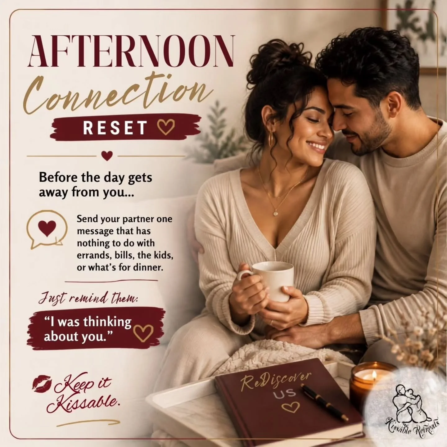 AFTERNOON CONNECTION RESET

Before the day gets away from you...

Send your partner one message that has nothing to do with errands, bills, the kids, or what's for dinner.

Just remind them:

&ldquo;I was thinking about you.&rdquo;

💋 Keep it Kissab