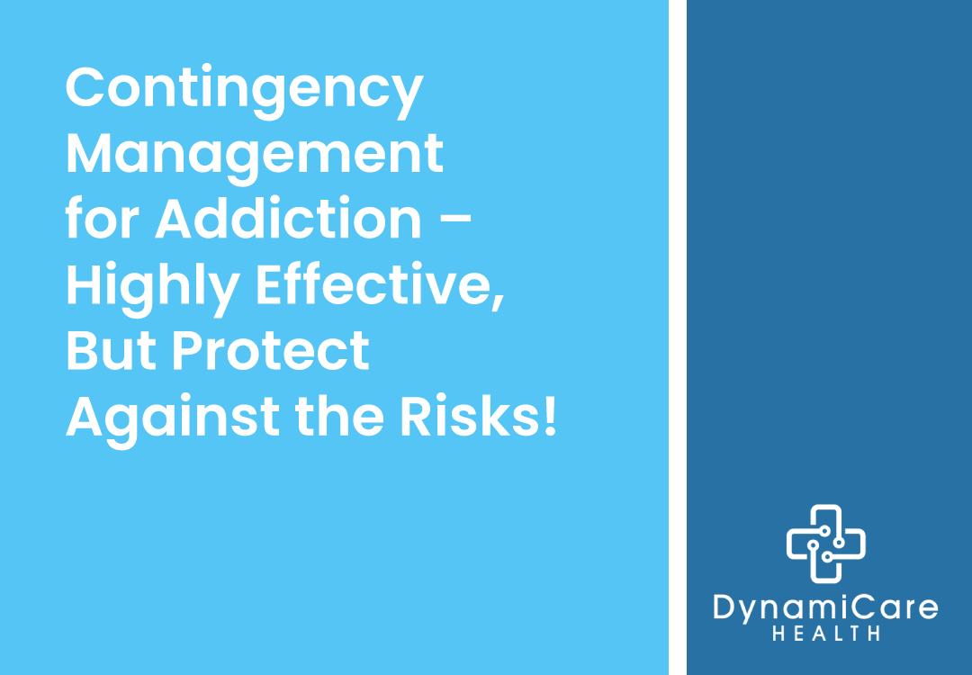 Contingency Management for Addiction  – Highly Effective, But Protect Against the Risks!