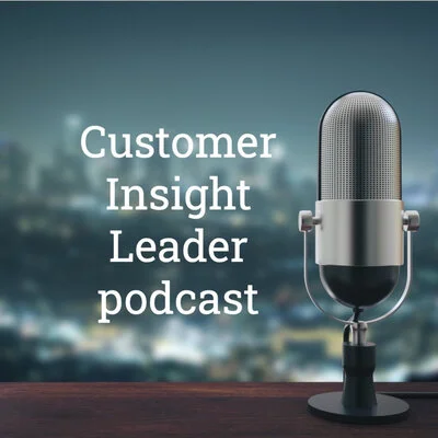 Interviewed on the Customer Insight Leader podcast