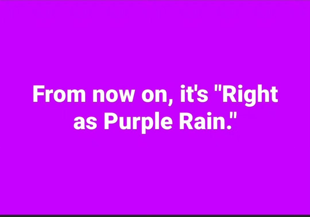 From now on, it's &quot;Right as Purple Rain.&quot;

#Prince
#purplerain