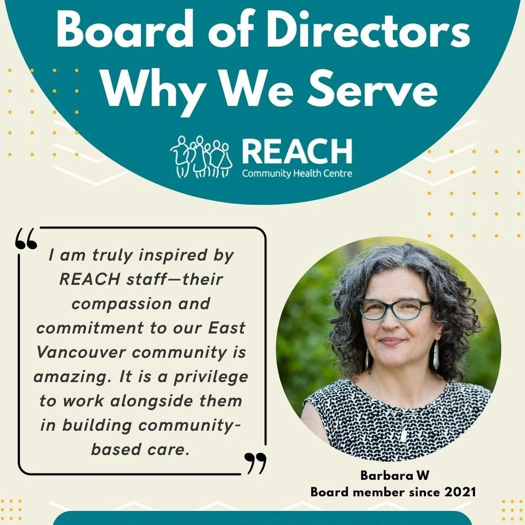 REACH Board members are dedicated to ensuring the East Vancouver community has access to the care they need. We are currently looking for volunteer Board members with expertise in HR, finance, and facilities/operations to join our Board. 
 
Does this