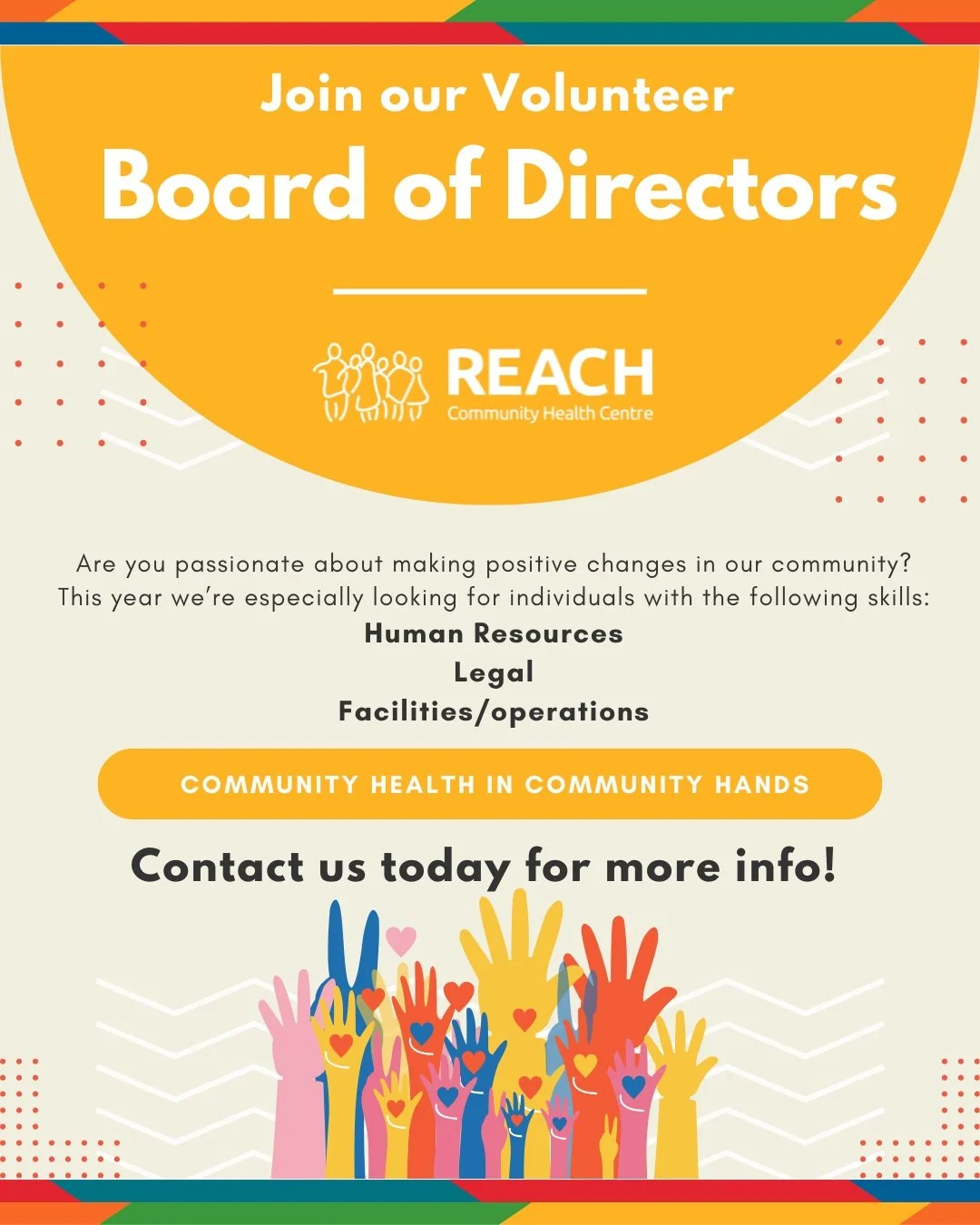 REACH is recruiting new volunteer board members to serve two-year terms ahead of our Annual General Meeting in September.  
 
In addition to seeking individuals who reflect the communities and populations REACH serves, we are looking for individuals 