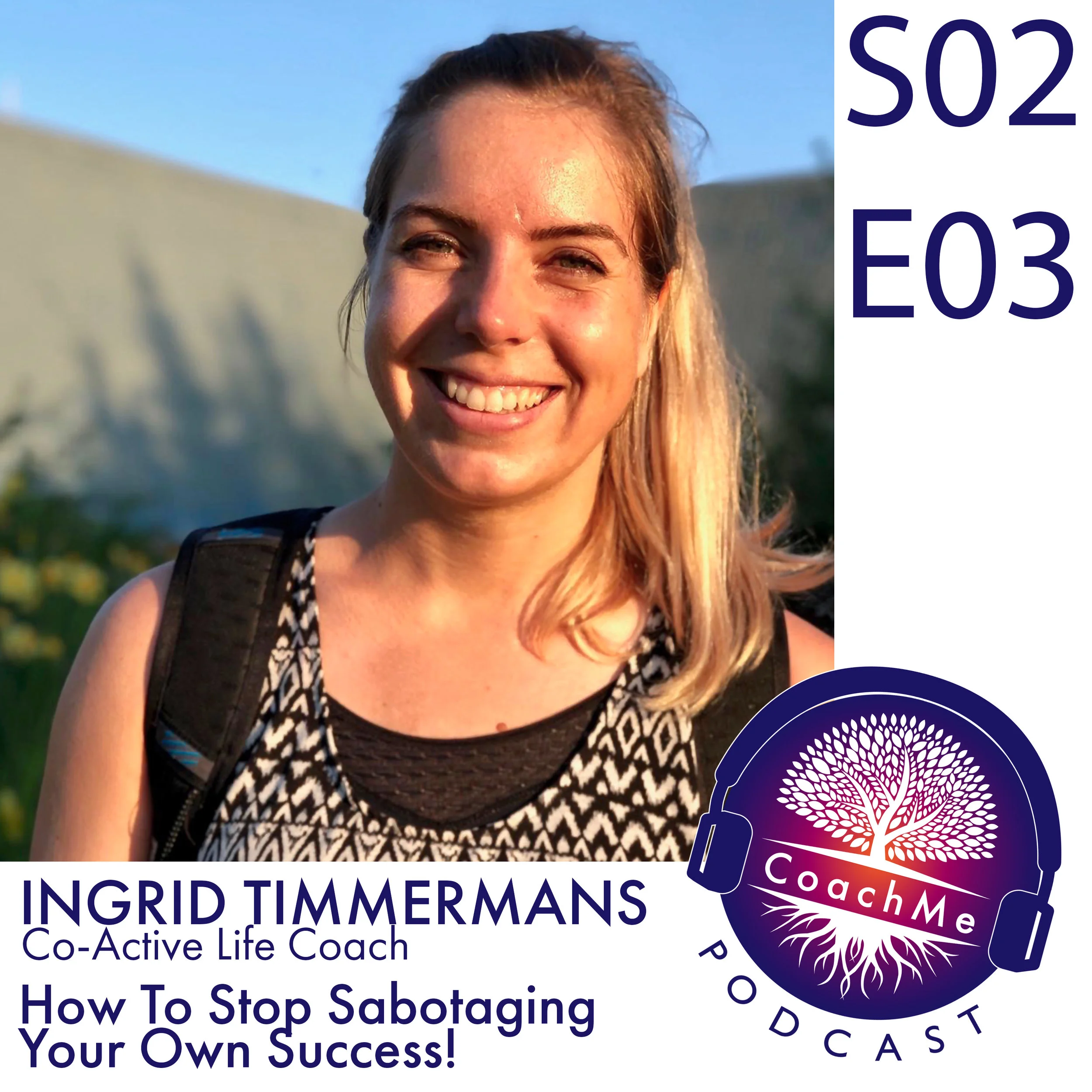 How To Stop Sabotaging Your Own Success with Ingrid Timmermans - Co-Active Life Coach - S02E03
