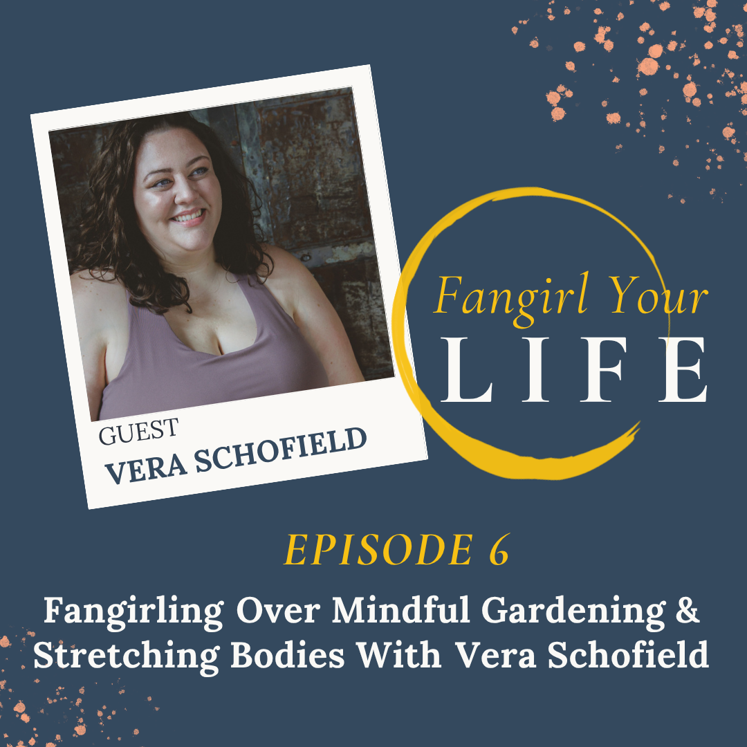 Fangirling Over Mindful Gardening And Stretching Bodies With Vera Schofield 