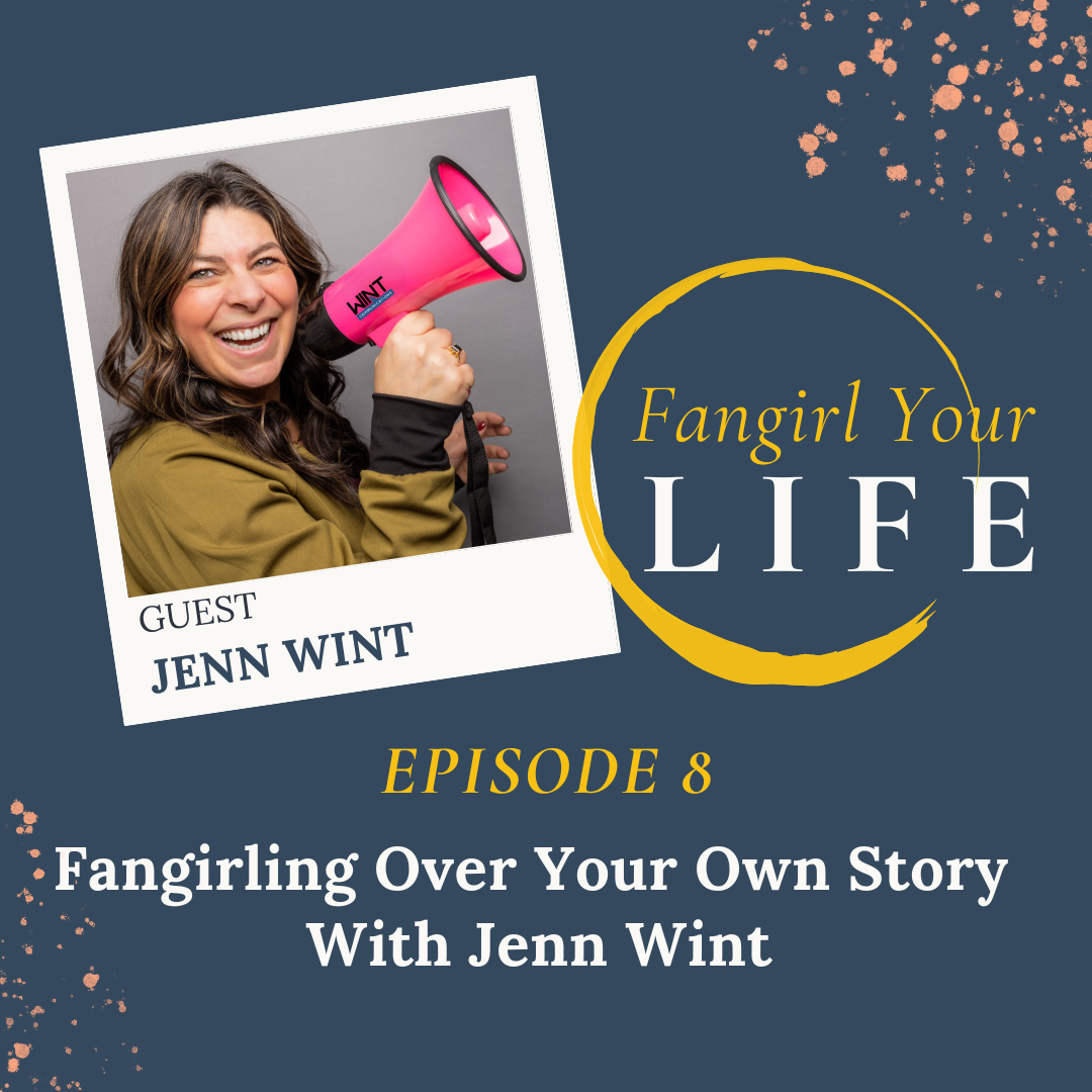 Fangirling Over Your Own Story With Jenn Wint