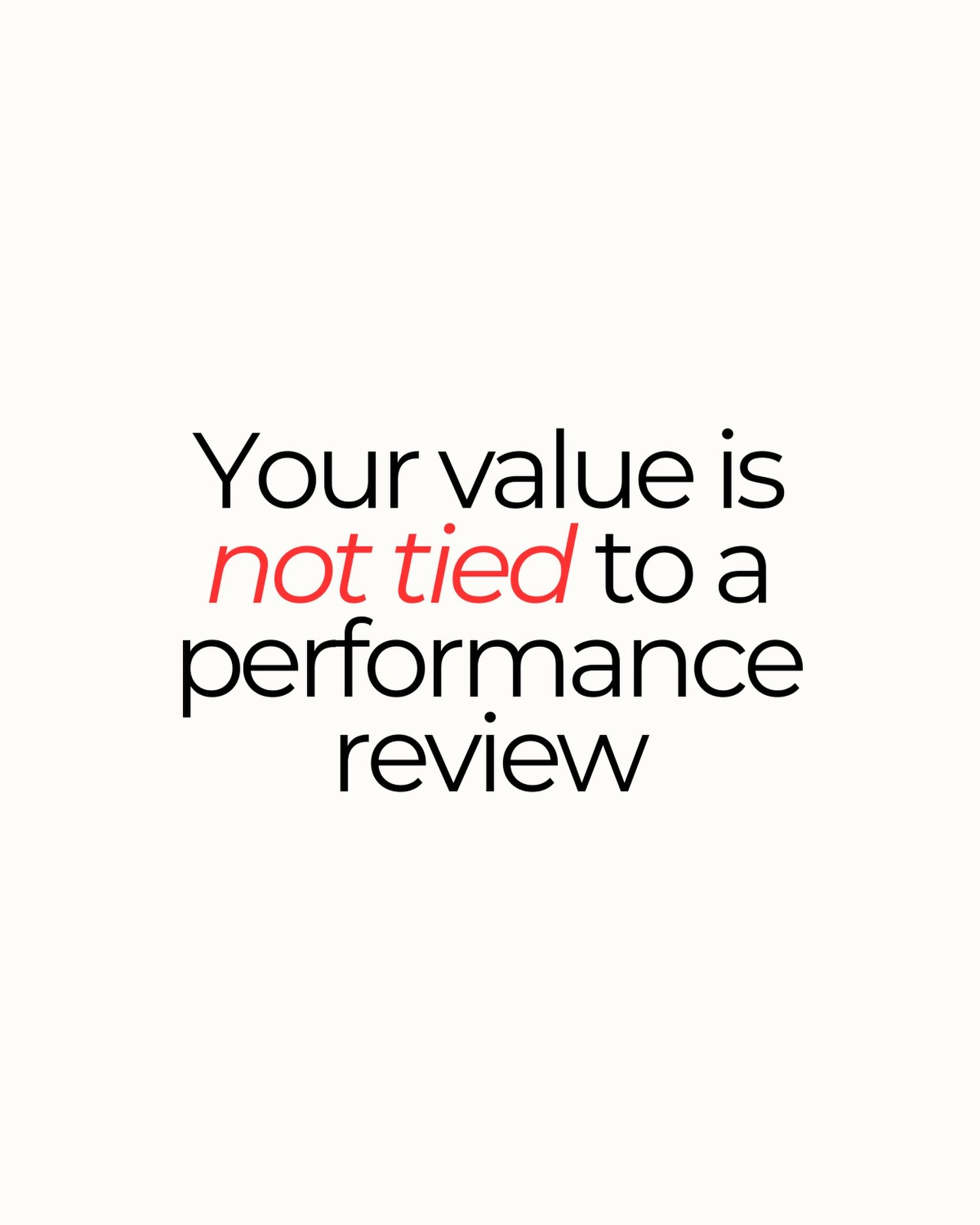 Your job can measure your performance. 

It doesn&rsquo;t get to measure your worth. 

You are more than the title, the promotion, the feedback, or the boxes someone checks beside your name. 

Keep growing. Keep striving. Keep caring about the work y
