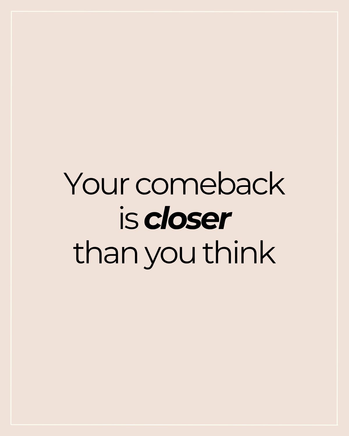 Maybe you&rsquo;re not as far from your comeback as it feels.

Healing is strange like that.

For a while, it can look like nothing is changing. You&rsquo;re still tired. Still questioning. Still trying to make sense of what happened.

And then one d