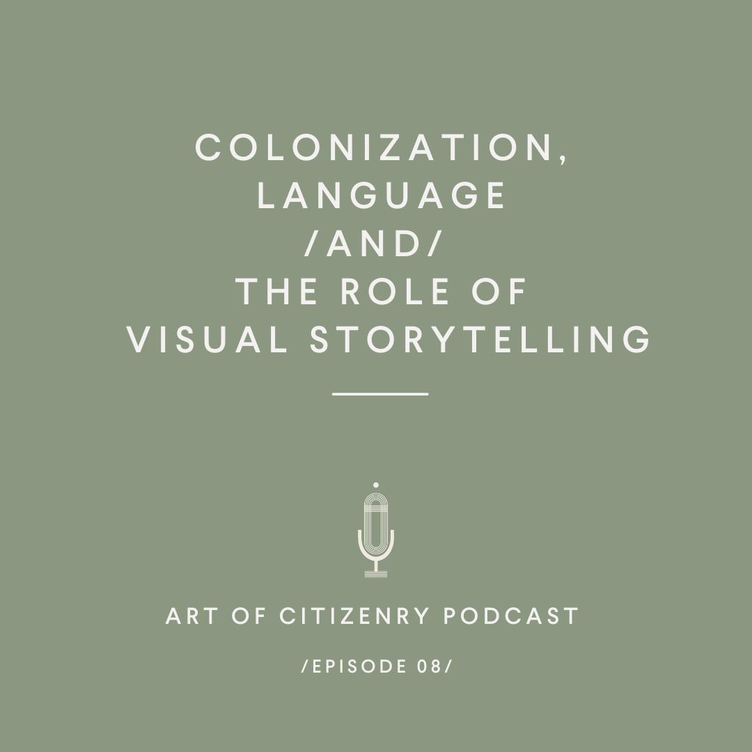 Episode 08: Colonization, Language &amp; the Role of Visual Storytelling