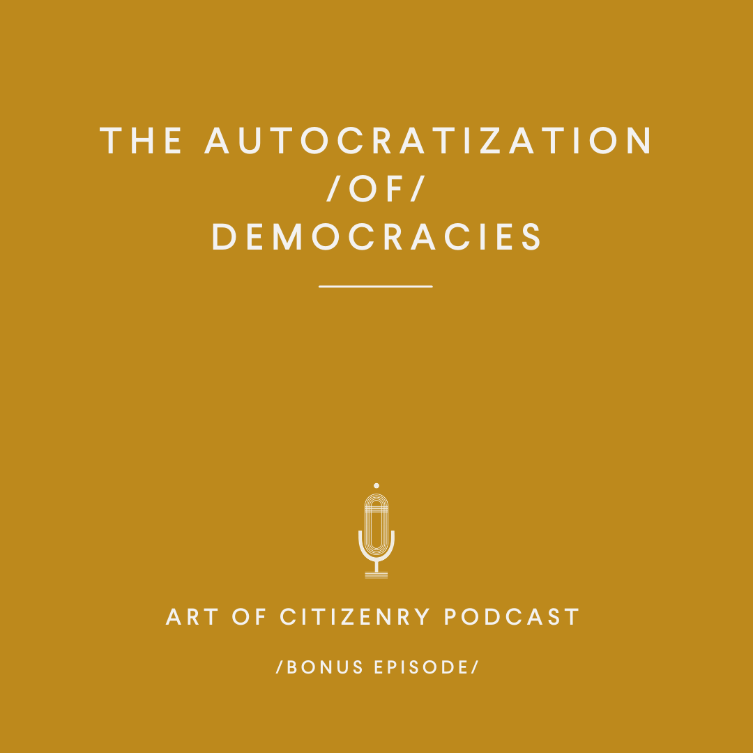Bonus Episode: The Autocratization of Democracies