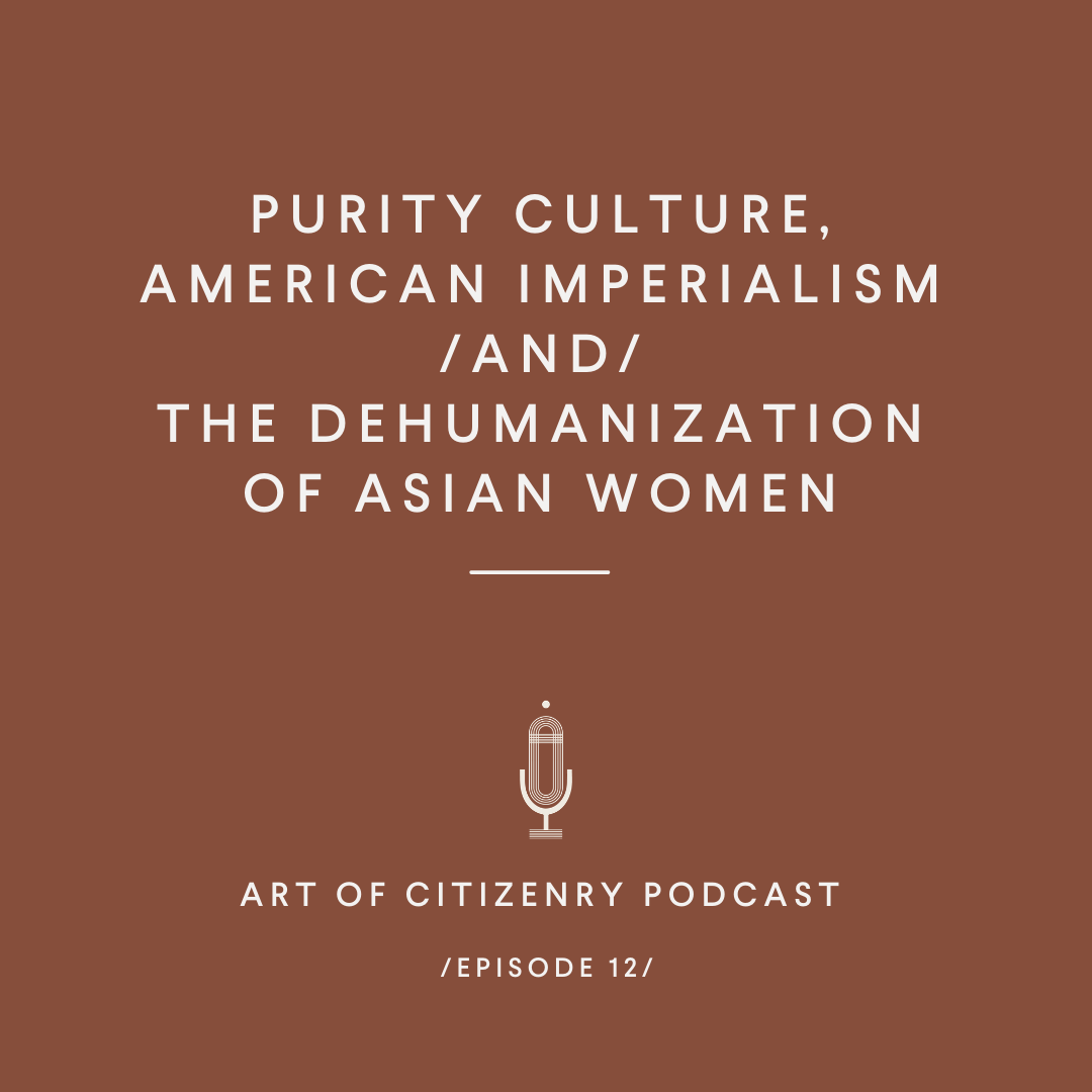Episode 12: Purity Culture, American Imperialism and the Dehumanization of Asian Women