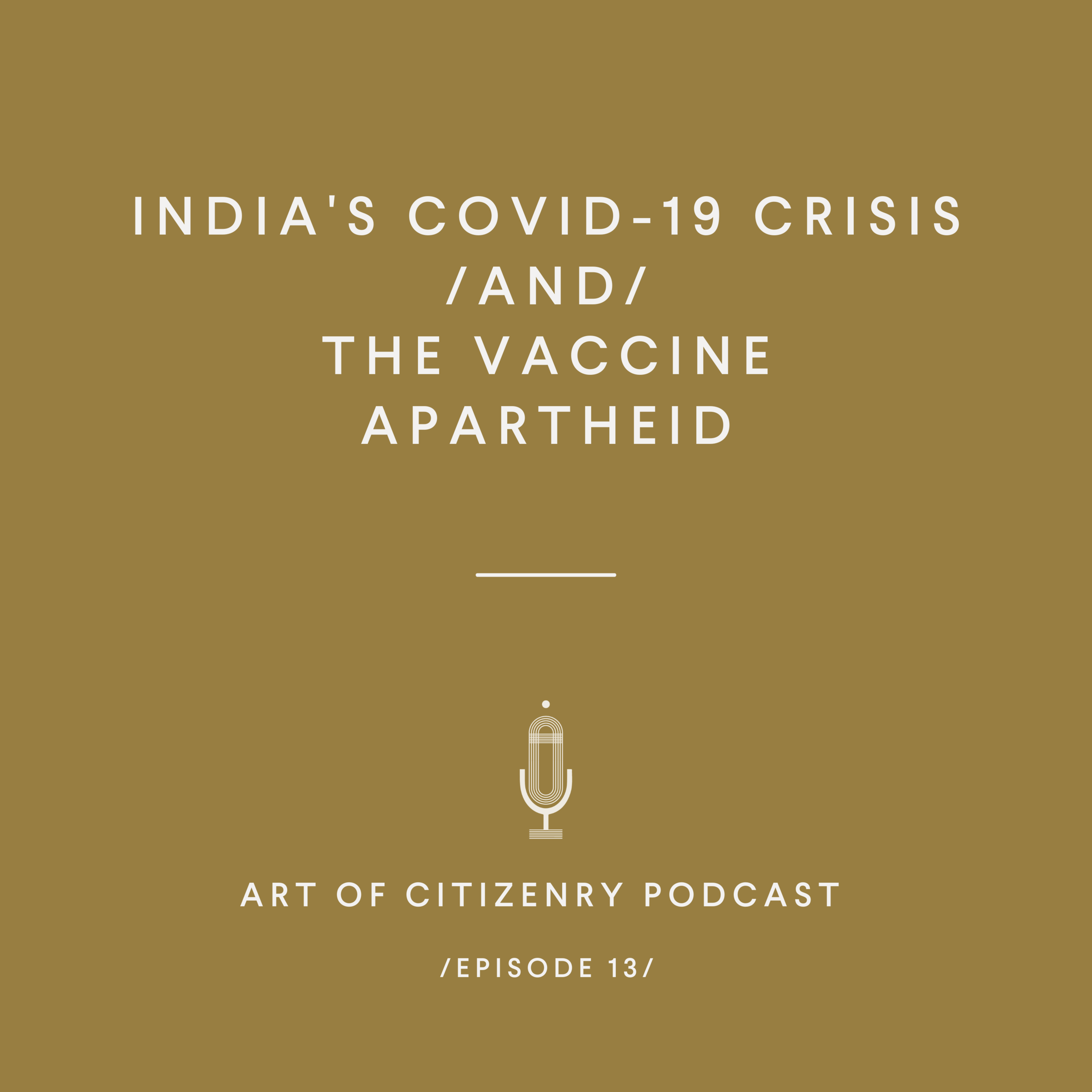Episode 13: India's COVID-19 Crisis and the Vaccine Apartheid
