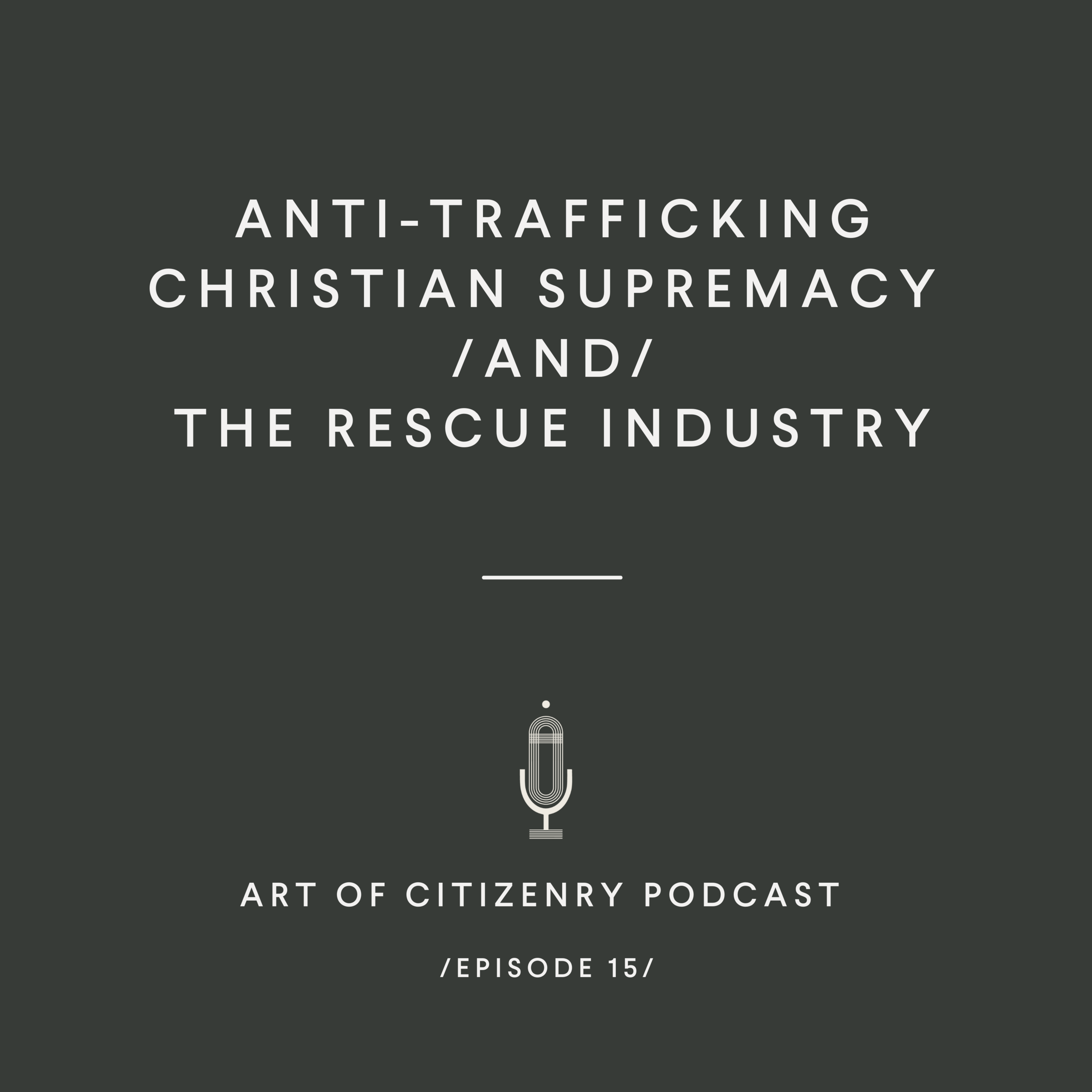 Episode 15: Anti-Trafficking and the Big Business of White Saviorism in the Rescue Industry
