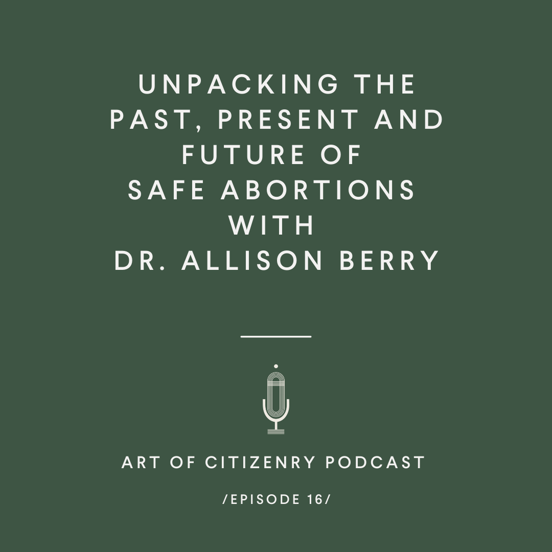 Episode 16: Unpacking the Past, Present, and Future of Safe Abortions with Dr. Allison Berry