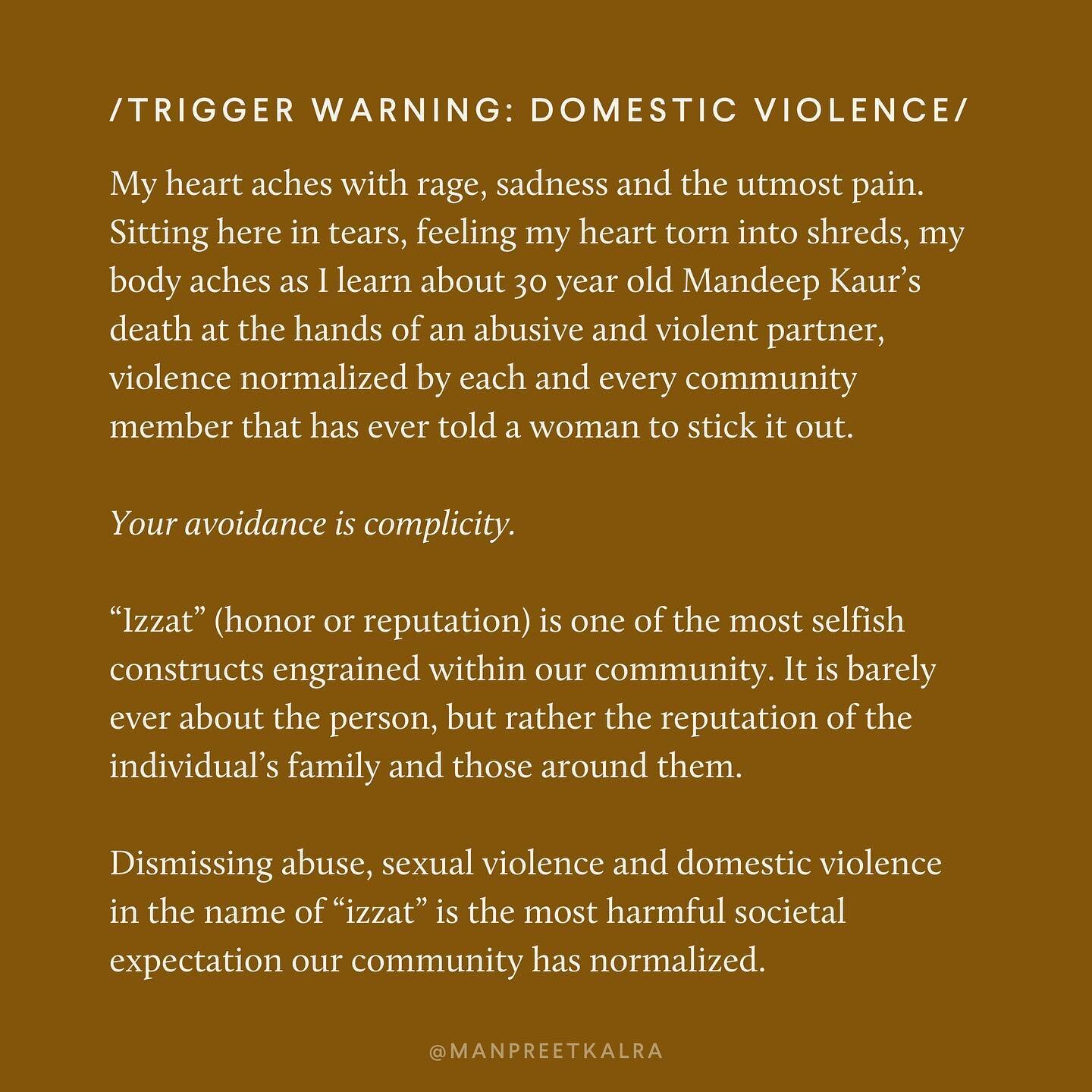 //TRIGGER WARNING: ABUSE, DOMESTIC VIOLENCE + SUICIDE//

[A note: Watching the coverage is incredibly traumatizing. I want to take a moment to send love to all my sisters, especially my fellow Kaurs.]

My heart aches with rage, sadness and the utmost
