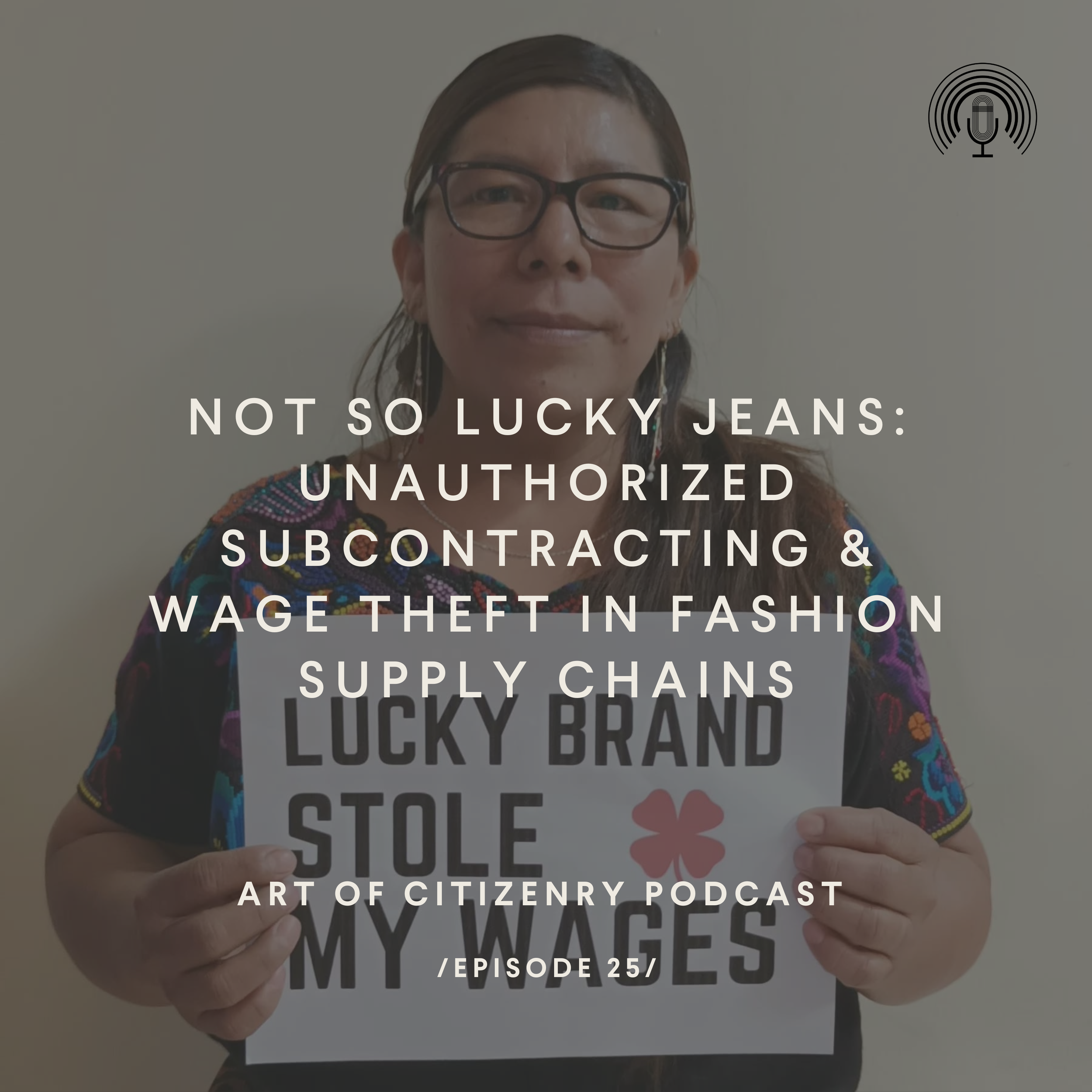Episode 25: Not So Lucky Jeans — Unauthorized Subcontracting &amp; Wage Theft in Fashion Supply Chains