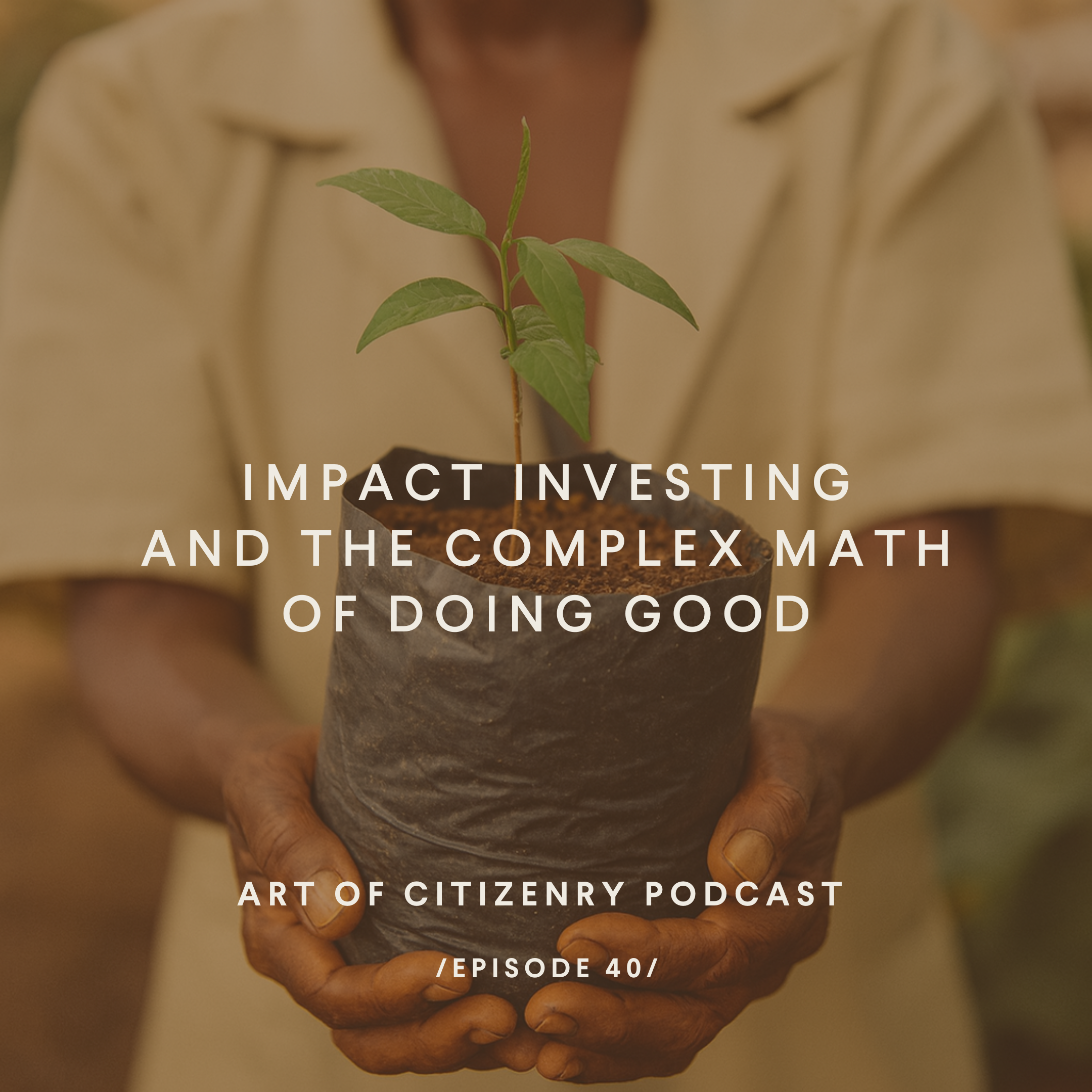 Episode 40: Impact Investing and the Complex Math of Doing Good
