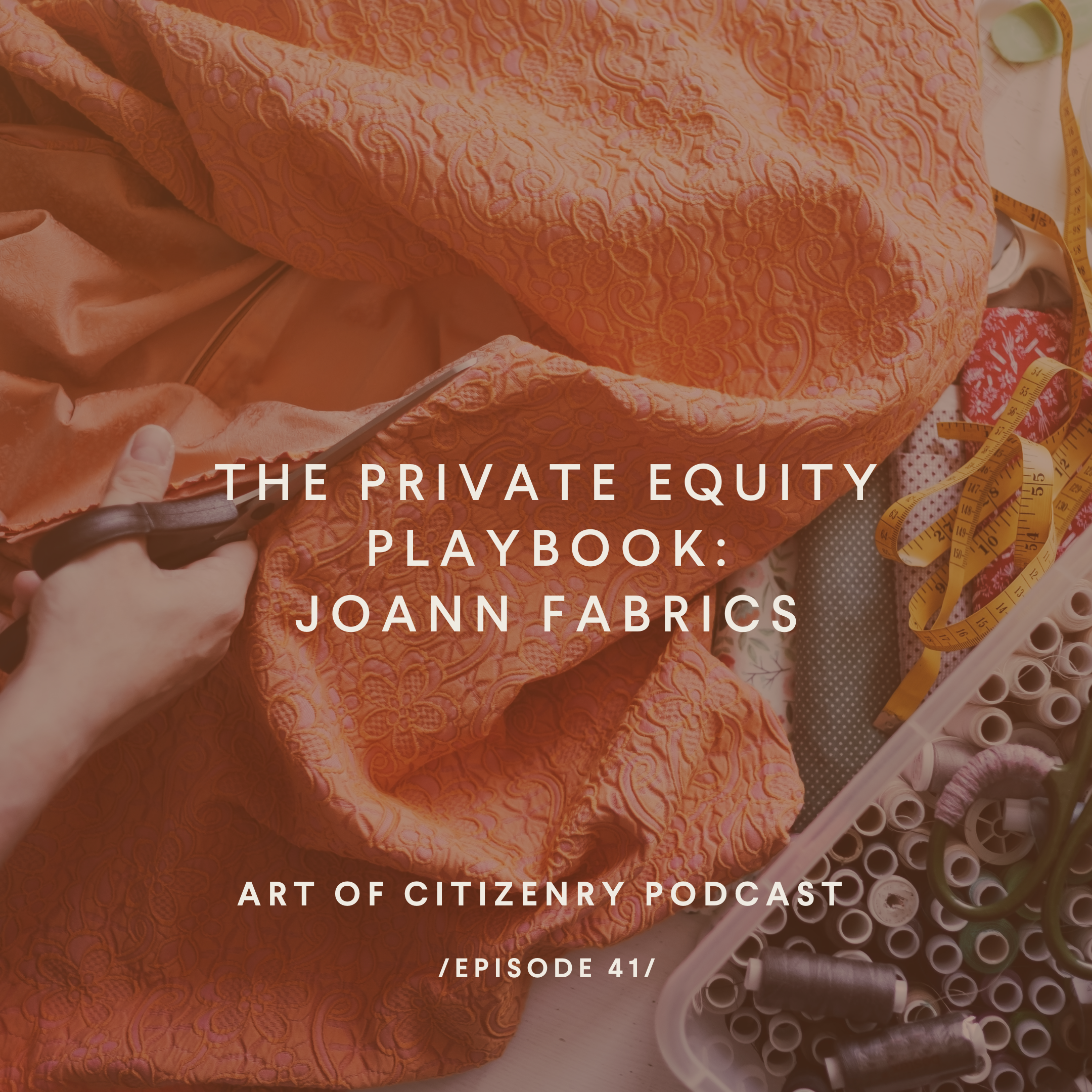 Episode 41: The Private Equity Playbook — Joann Fabrics
