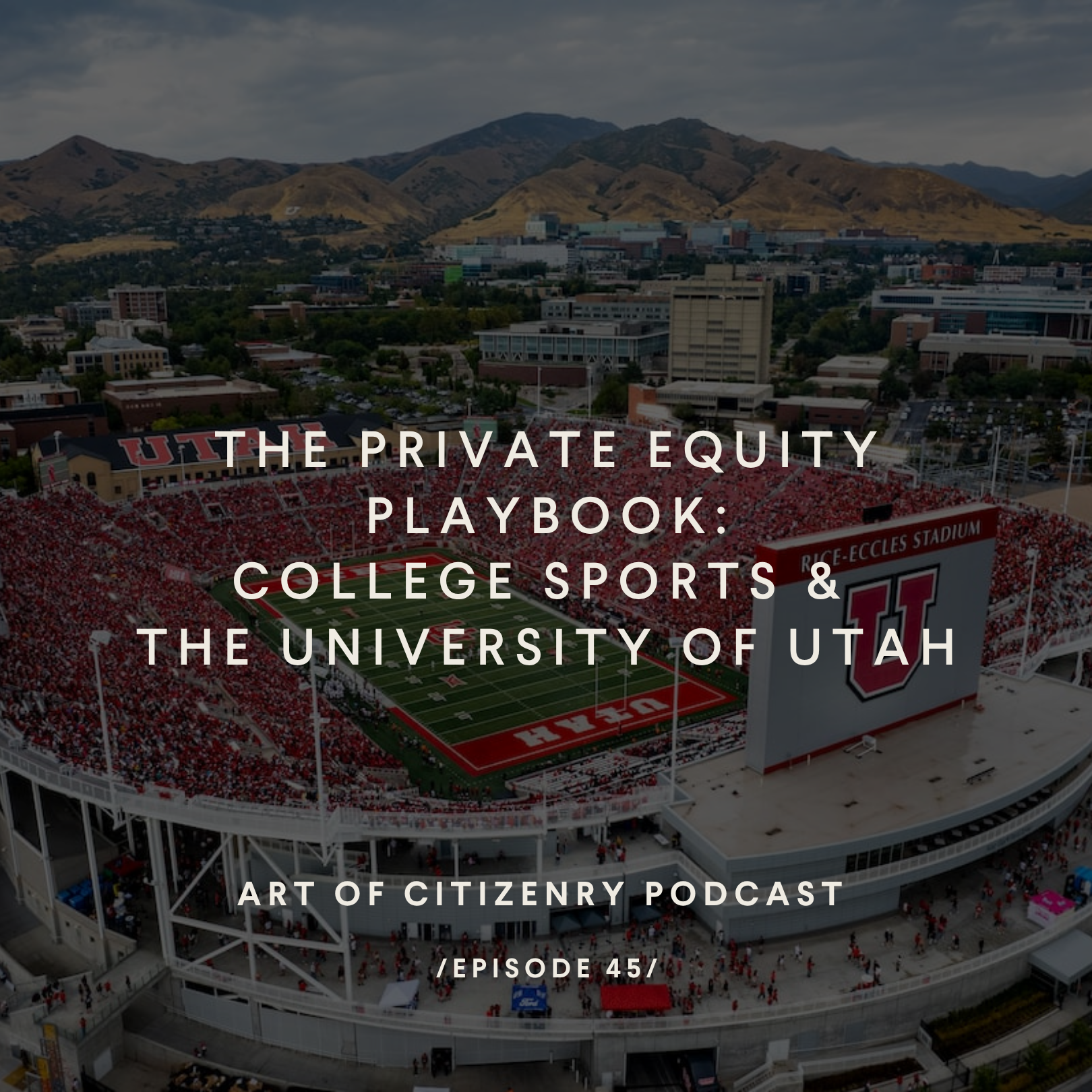 Episode 45: The Private Equity Playbook — College Sports and the University of Utah