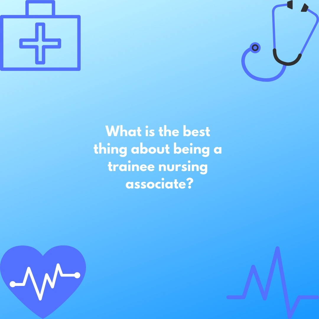 Copy of What is the best thing about being a trainee nursing associate? Question