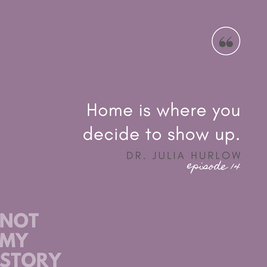 Not My Story Podcast | Ep. 14: Dr. Julia Hurlow