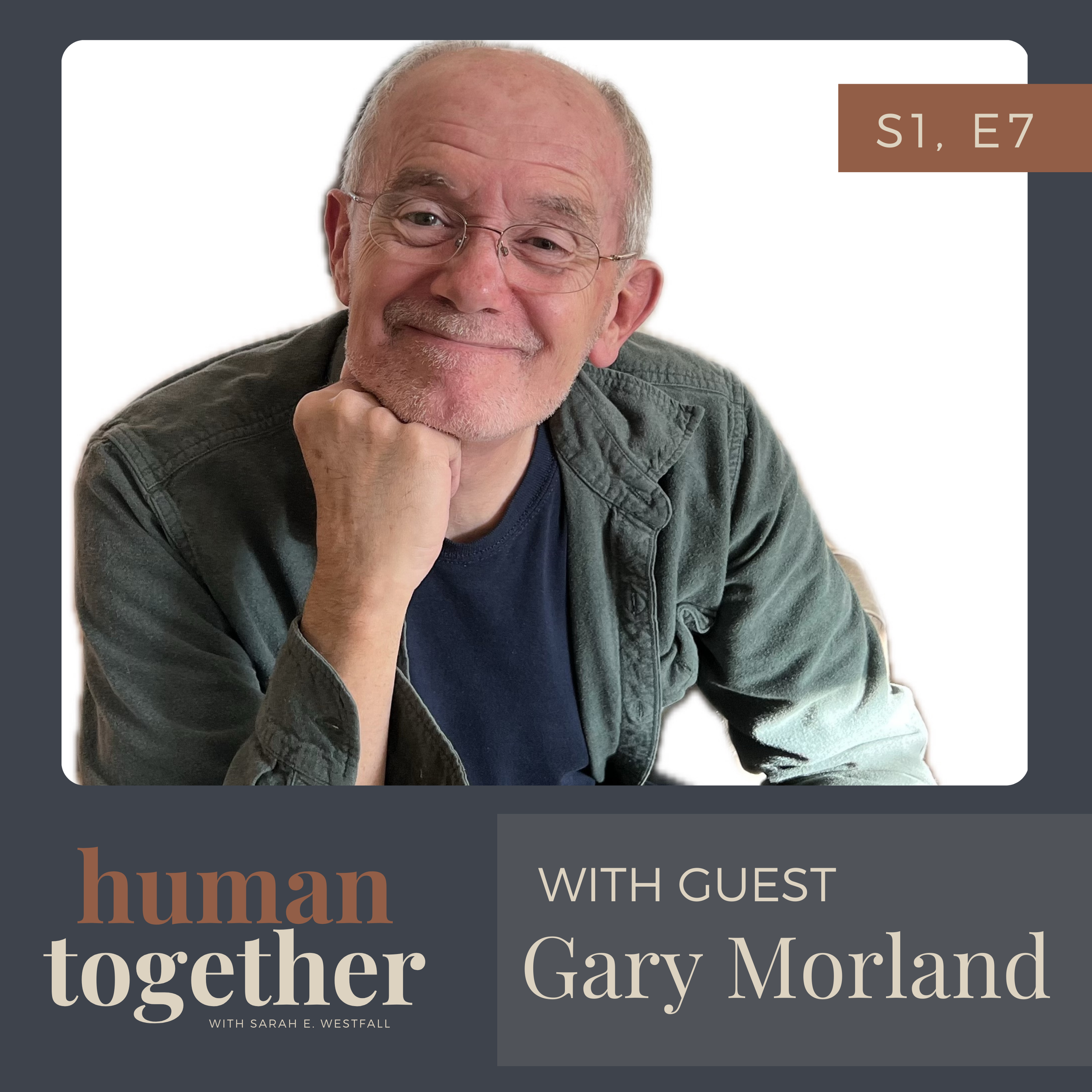 S1, E7: A Simpler Way to Love (with Gary Morland)
