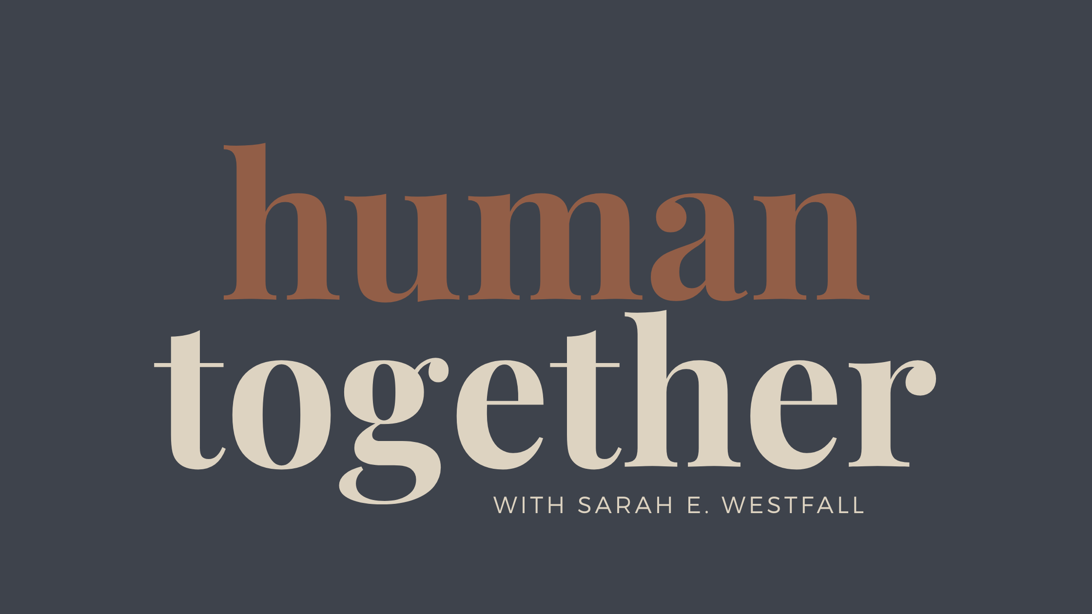 Together Humankind Human Together | Sarah E. Westfall