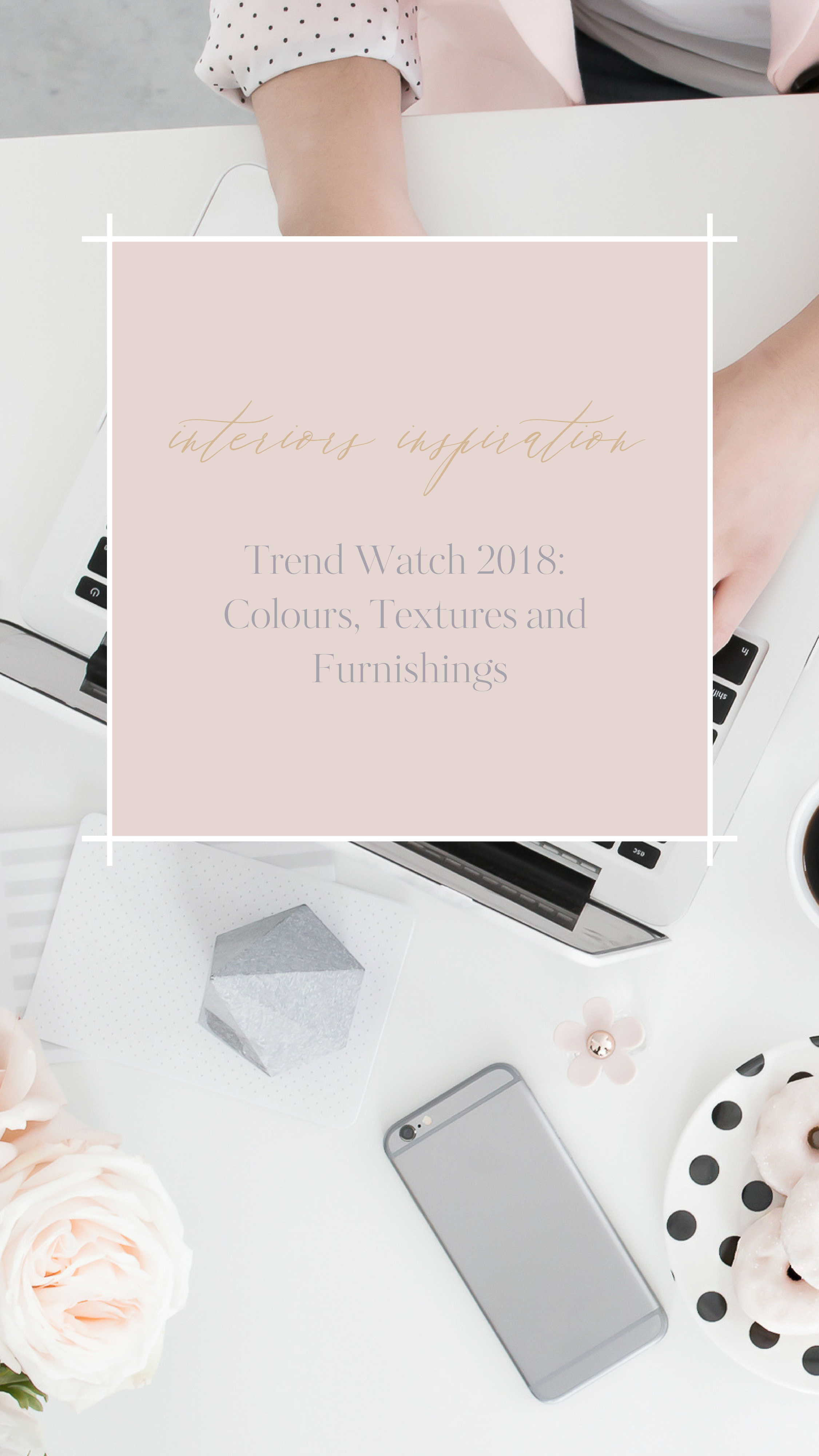 Trend Watch 2018: Colours, Textures and Furnishings