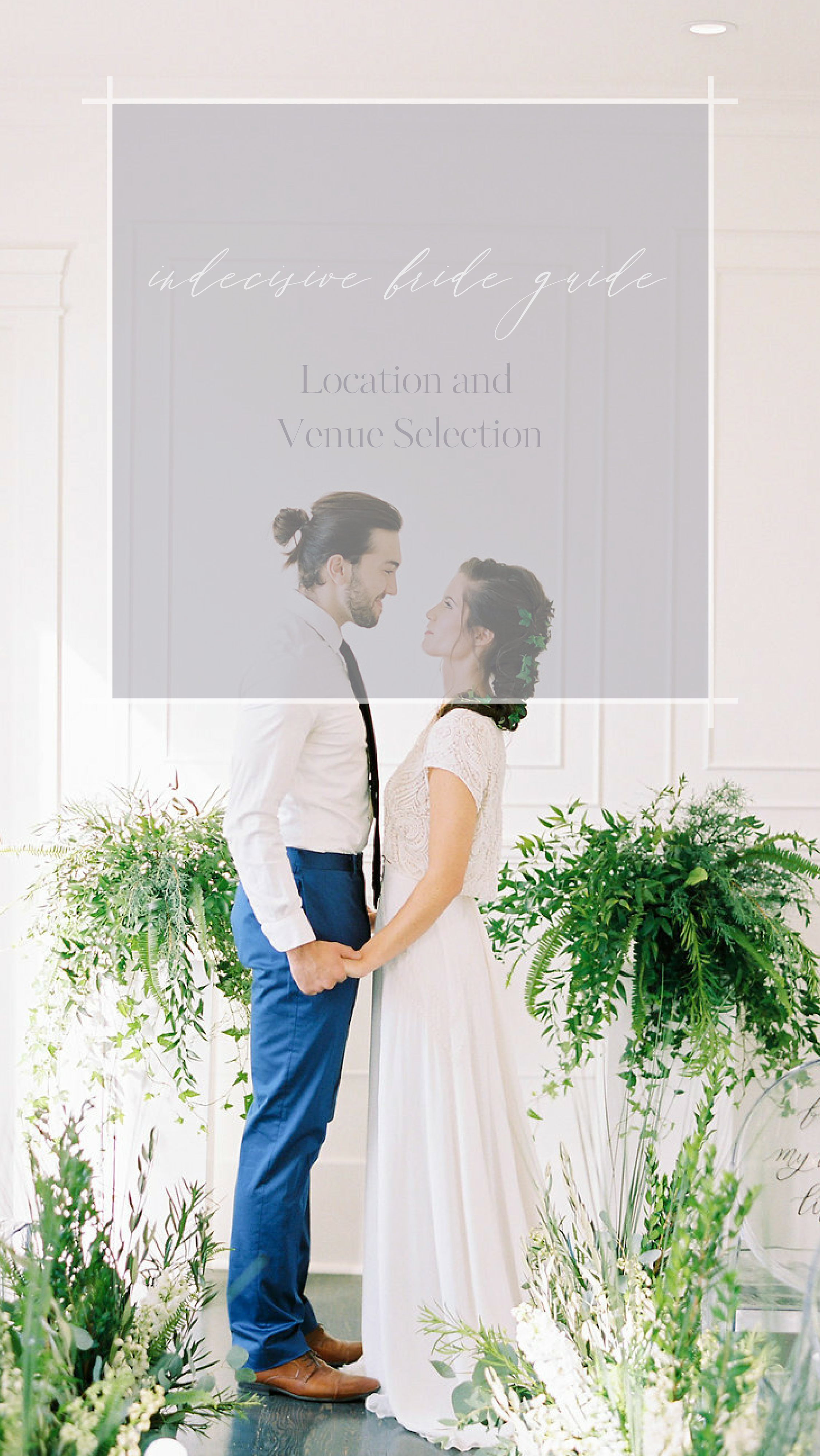 The Indecisive Bride’s Guide to Location &amp; Venue Selection