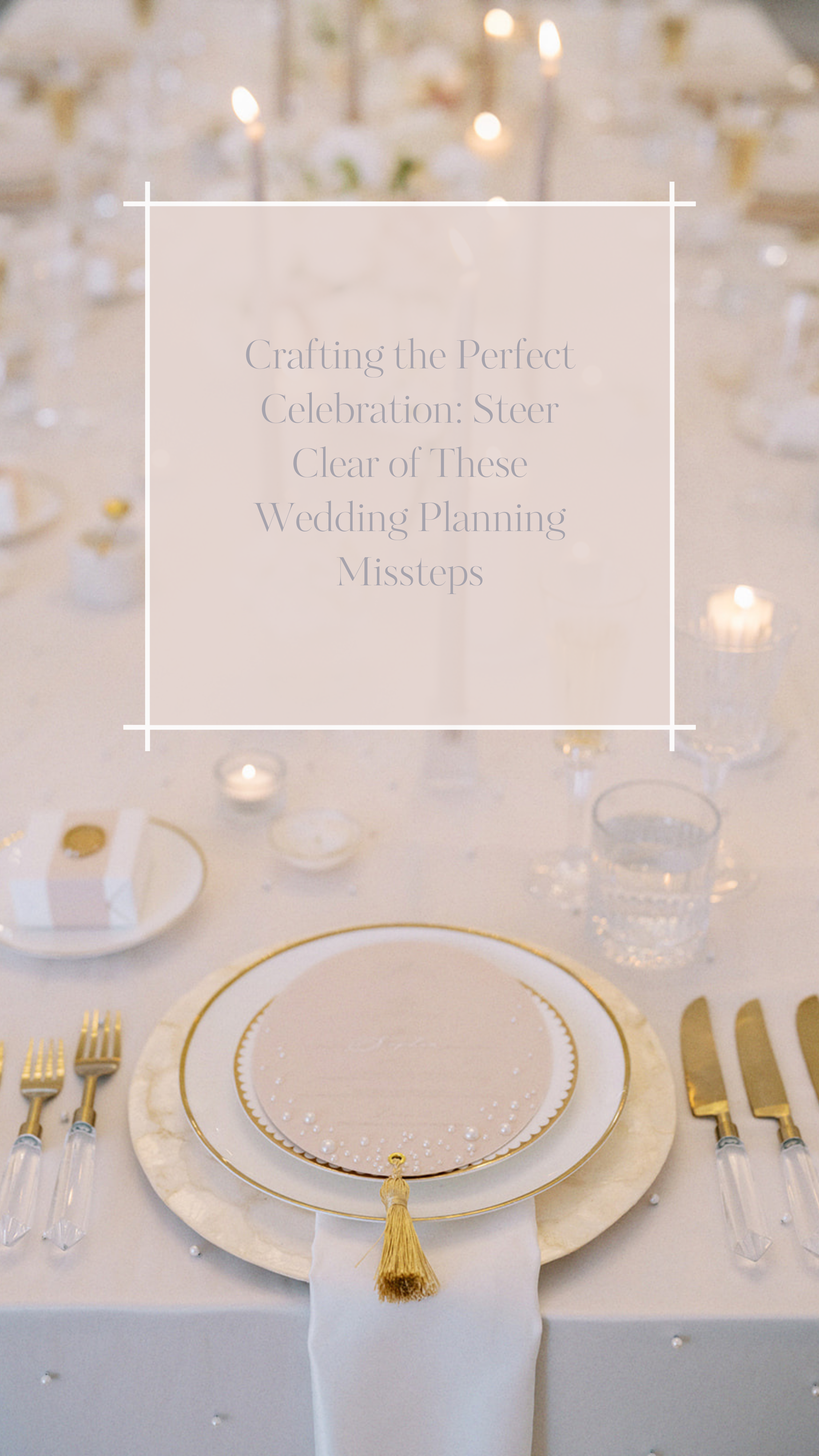 Crafting the Perfect Celebration: Steer Clear of These Wedding Planning Missteps
